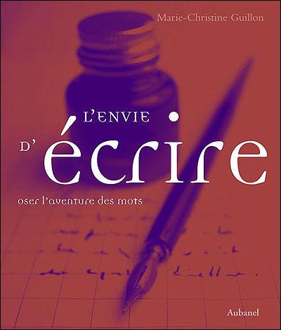 L'envie d'écrire : oser l'aventure des mots