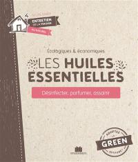 Les huiles essentielles : écologiques & économiques : désinfecter, parfumer, assainir