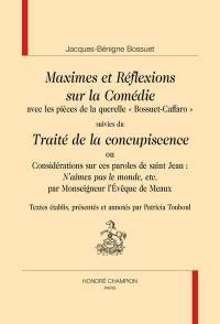 Maximes et réflexions sur la comédie : avec les pièces de la querelle Bossuet-Caffaro. Traité de la concupiscence ou Considérations sur ces paroles de saint Jean : n'aimez pas le monde, etc. : par Monseigneur l'Evêque de Meaux