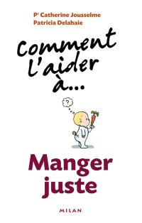 Comment l'aider à... manger juste