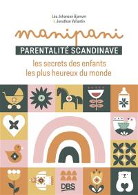 Manipani, parentalité scandinave : les secrets des enfants les plus heureux du monde