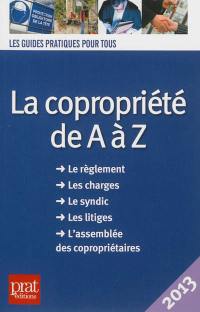 La copropriété de A à Z : le règlement, les charges, le syndic, les litiges, l'assemblée des copropriétaires