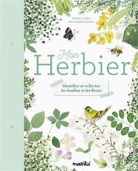 Mon herbier : identifier et collecter les feuilles et les fleurs