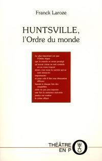 Huntsville, l'ordre du monde : poésie dramatique