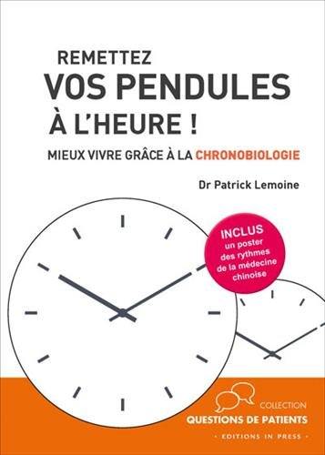 Remettez vos pendules à l'heure ! : mieux vivre grâce à la chronobiologie