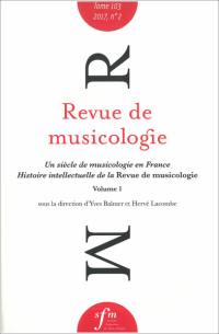 Revue de musicologie, n° 2 (2017). Un siècle de musicologie en France : histoire intellectuelle de la Revue de musicologie (vol. 1) : structuration nationale et interactions internationales