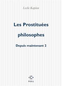 Depuis maintenant. Vol. 2. Les prostituées philosophes