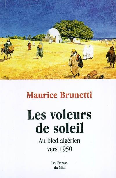 Les voleurs de soleil : au bled algérien vers 1950