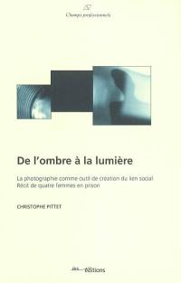 De l'ombre à la lumière : la photographie comme outil de création du lien social : récit de quatre femmes en prison