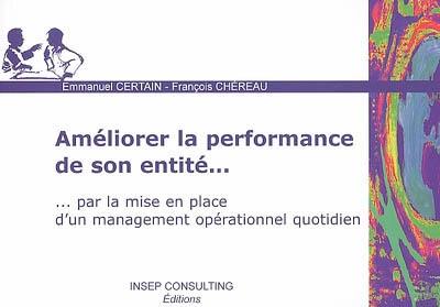 Améliorer la performance de son entité... : par la mise en place d'un management opérationnel quotidien