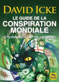 Le guide de la conspiration mondiale (et comment y mettre un terme)