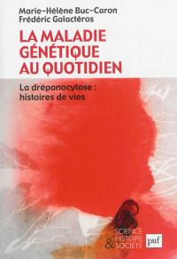 La maladie génétique au quotidien : la drépanocytose : histoires de vies