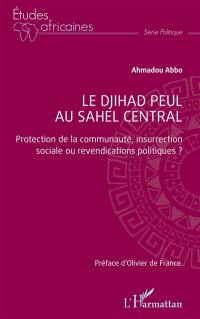 Le djihad peul au Sahel central : protection de la communauté, insurrection sociale ou revendications politiques ?