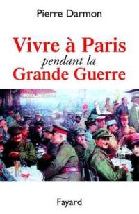 Vivre à Paris pendant la Grande Guerre