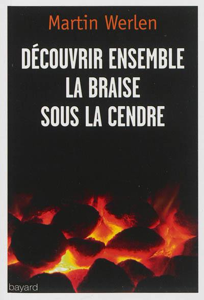 Découvrir ensemble la braise sous la cendre