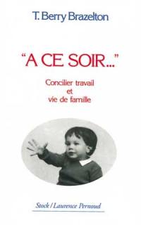 A ce soir... : concilier travail et vie de famille