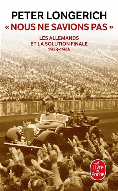 Nous ne savions pas : les Allemands et la solution finale, 1933-1945 : essai