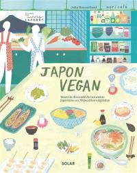 Japon vegan : toute la diversité de la cuisine japonaise en 70 recettes végétales