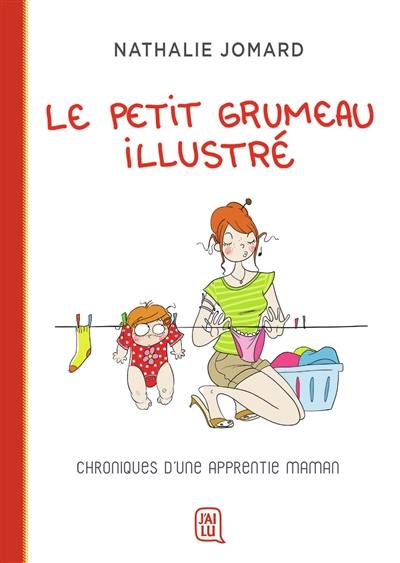 Le petit grumeau illustré. Chroniques d'une apprentie maman