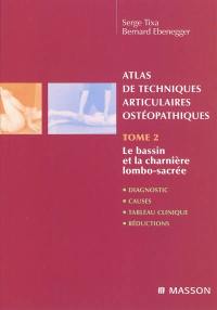 Atlas de techniques articulaires ostéopathiques. Vol. 2. Le bassin et la charnière lombo-sacrée : diagnostic, causes, tableau clinique, réductions