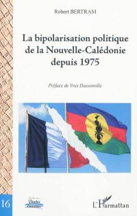 La bipolarisation politique de la Nouvelle-Calédonie depuis 1975