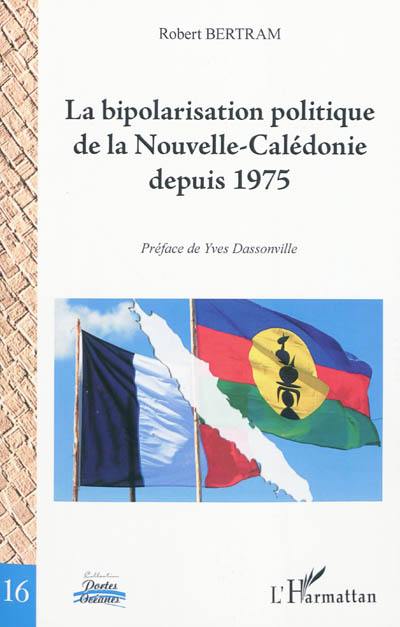 La bipolarisation politique de la Nouvelle-Calédonie depuis 1975