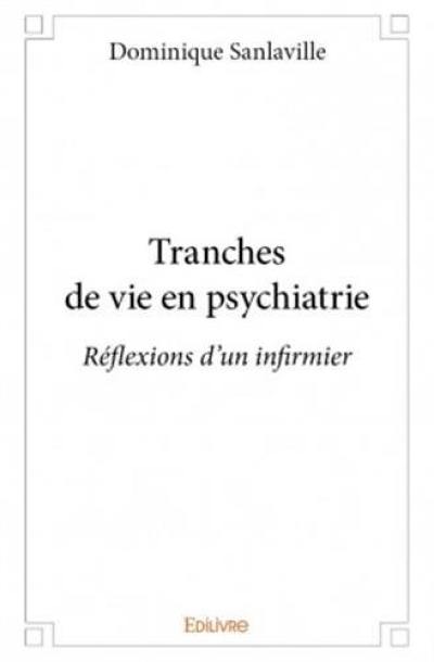 Tranches de vie en psychiatrie : réflexions d'un infirmier