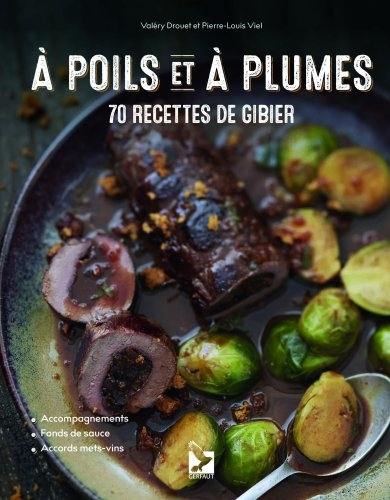 A poils et à plumes : 70 recettes de gibier