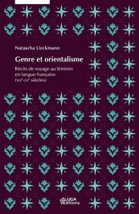 Genre et orientalisme : récits de voyage au féminin en langue française (XIXe-XXe siècles)