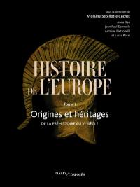 Histoire de l'Europe. Vol. 1. Origines et héritages : de la préhistoire au Ve siècle