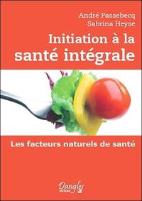 Initiation à la santé intégrale : les facteurs naturels de santé