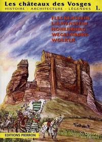 Les châteaux des Vosges : histoire, architecture, légendes. Vol. 1. La région de Lembach : Fleckenstein, Hohenburg, Loewenstein, Wegelnburg, Woerth