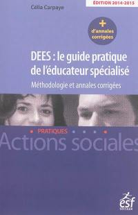 DEES, le guide pratique de l'éducateur spécialisé : méthodologie et annales corrigées