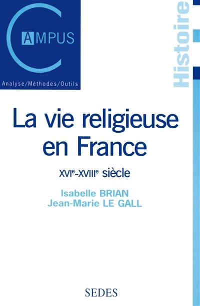 La vie religieuse en France, XVIe-XVIIIe siècle