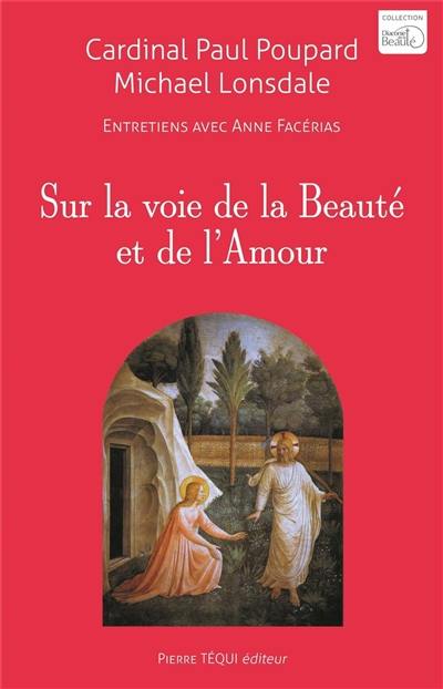 Sur la voie de la beauté et de l'amour : entretiens avec Anne Facérias