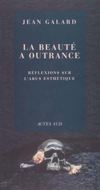 La beauté à outrance : réflexions sur l'abus esthétique