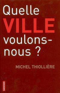 Quelle ville voulons-nous ?