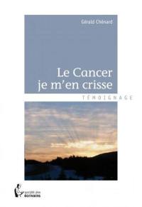 Le cancer je m'en crisse