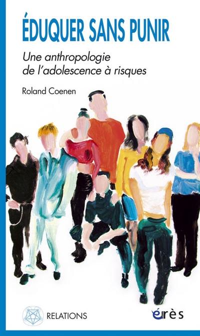 Eduquer sans punir : une anthropologie de l'adolescence à risques