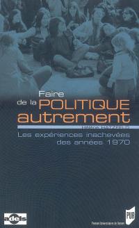 Faire de la politique autrement : les expériences inachevées des années 1970