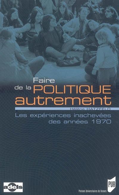 Faire de la politique autrement : les expériences inachevées des années 1970