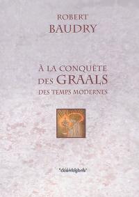 A la conquête des Graals des temps modernes : Stephen Lawhead, Bernard Cornwell, Italo Calvino, Umberto Eco, Peter Berling, Dan Brown, Michel Rio, Kate Mosse, etc.