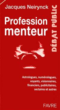 Profession menteur : astrologues, numérologues, voyants, visionnaires, financiers, publicitaires, sectaires et autres