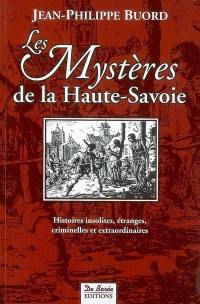 Les mystères de la Haute-Savoie : histoires insolites, étranges, criminelles et extraordinaires