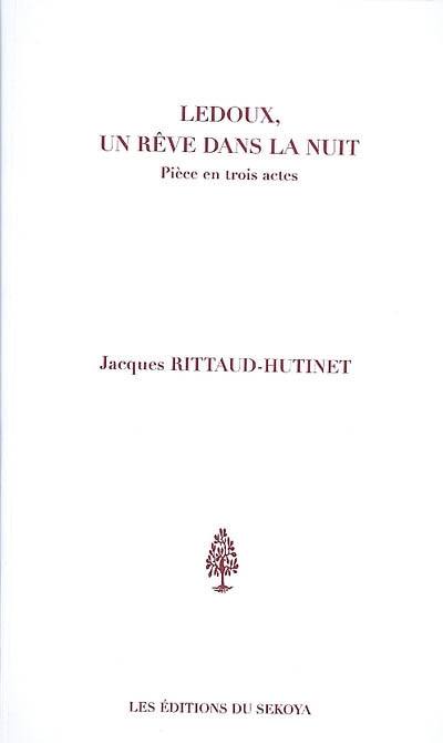 Ledoux, un rêve dans la nuit : pièce en trois actes
