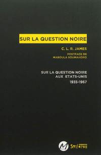 Sur la question noire : sur la question noire aux Etats-Unis, 1935-1967