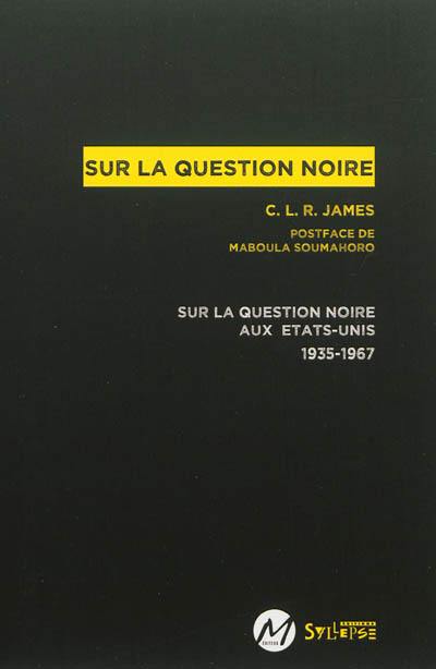 Sur la question noire : sur la question noire aux Etats-Unis, 1935-1967