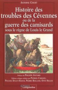 Histoire des troubles des Cévennes ou de la guerre des camisards sous le règne de Louis le Grand