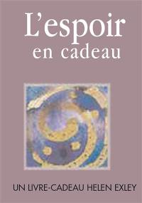 L'espoir en cadeau : un livre cadeau Helen Exley