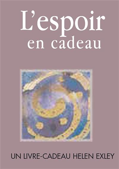 L'espoir en cadeau : un livre cadeau Helen Exley